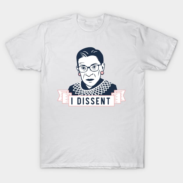 Ruth Bader Ginsburg "I Dissent" T-Shirt by heartlocked